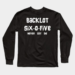 ''Never Say Die'' Back Lot 605 Long Sleeve T-Shirt